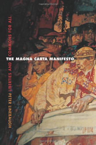 The Magna Carta Manifesto Liberties And Commons For All 1st Edition Peter Linebaugh