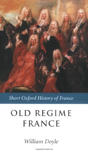 Old Regime France 16481788 The Short Oxford History Of France William Doyle