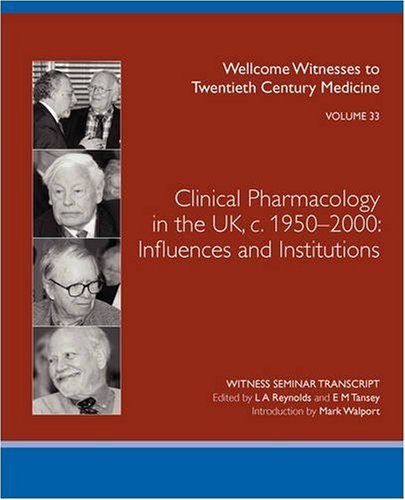 Clinical Pharmacology In The Uk C19502000 Influences And Institutions Wellcome Witnesses To Twentieth Century Medicine Vol 33 L A Reynolds