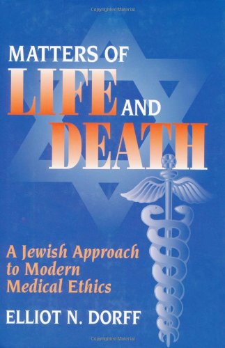 Matters Of Life And Death A Jewish Approach To Modern Medical Ethics 1st Elliot N Dorff