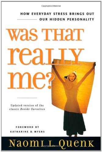 Was That Really Me How Everyday Stress Brings Out Our Hidden Personality 1st Edition Naomi L Quenk