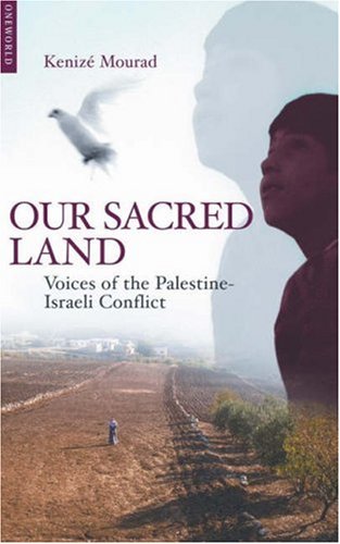 Our Sacred Land Voices Of The Palestineisraeli Conflict Kenize Mourad