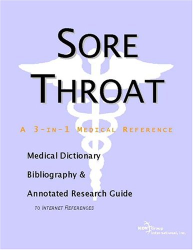 Sore Throat A Medical Dictionary Bibliography And Annotated Research Guide To Internet References Icon Health Publications