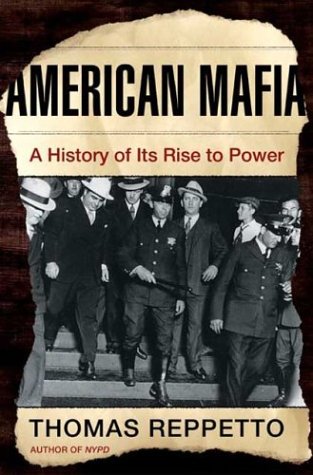 American Mafia A History Of Its Rise To Power John Macrae Books 1st Thomas Reppetto