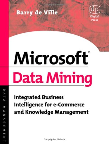 Microsoft Data Mining Integrated Business Intelligence For Ecommerce And Knowledge Management 1st Barry De Ville