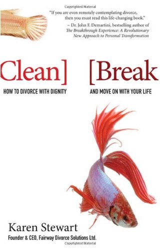 Clean Break How To Divorce With Dignity And Move On With Your Life 1st Edition Karen Stewart