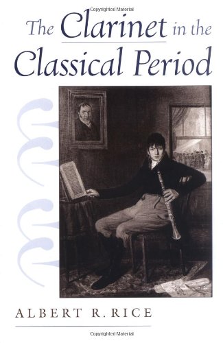 The Clarinet in the Classical Period 1st Edition by Albert R Rice ISBN 9780195144833