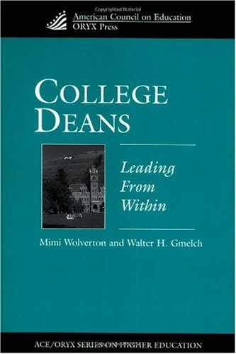 College Deans Leading From Within Mimi Wolverton Walter H Gmelch