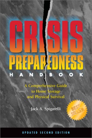 Crisis Preparedness Handbook A Comprehensive Guide To Home Storage And Physical Survival Updated 2nd Edition 2nd Jack A Spigarelli