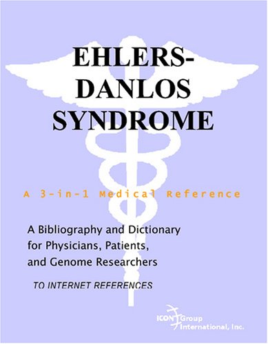 Ehlersdanlos Syndrome A Bibliography And Dictionary For Physicians Patients And Genome Researchers Philip M Parker
