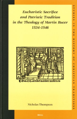 Eucharistic Sacrifice And Patristic Tradition In The Theology Of Martin Bucer 15341546 Studies In The History Of Christian Thought Nicholas Thompson