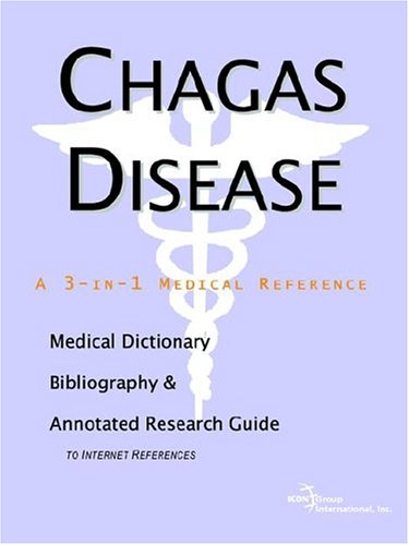 Chagas Disease A Medical Dictionary Bibliography And Annotated Research Guide To Internet References Icon Health Publications