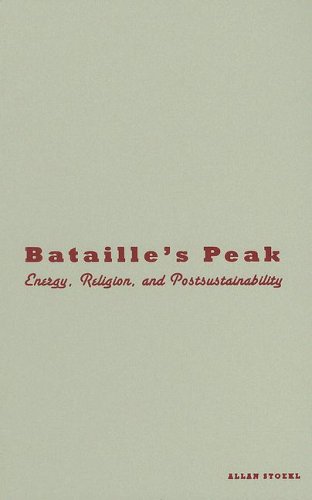 Batailles Peak Energy Religion And Postsustainability Allan Stoekl