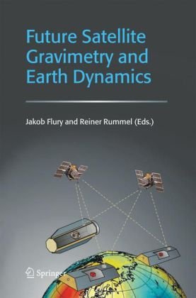 Future Satellite Gravimetry And Earth Dynamics Jakob Flury Reiner Rummel