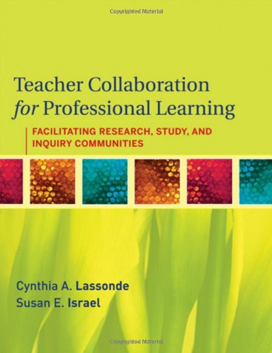 Teacher Collaboration For Professional Learning Facilitating Study Research And Inquiry Communities 1st Edition Cynthia A Lassonde