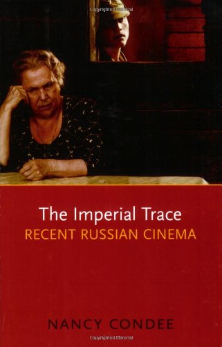 The Imperial Trace Recent Russian Cinema Nancy Condee