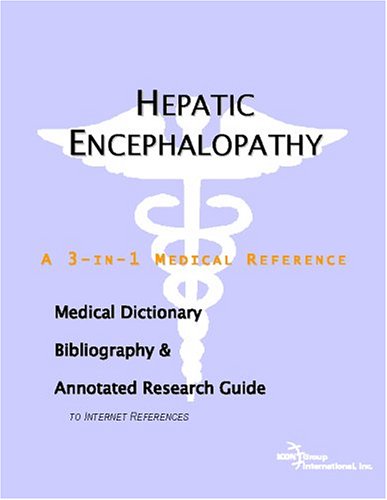Hepatic Encephalopathy A Medical Dictionary Bibliography And Annotated Research Guide To Internet References Icon Health Publications