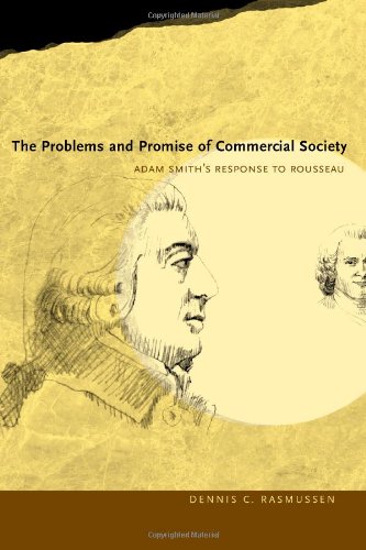 The Problems And Promise Of Commercial Society Adam Smiths Response To Rousseau Dennis Carl Rasmussen