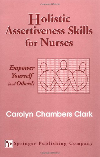 Holistic Assertiveness Skills For Nurses Empower Yourself And Others 1st Edition Carolyn Chambers Clark Edd Arnp Faan