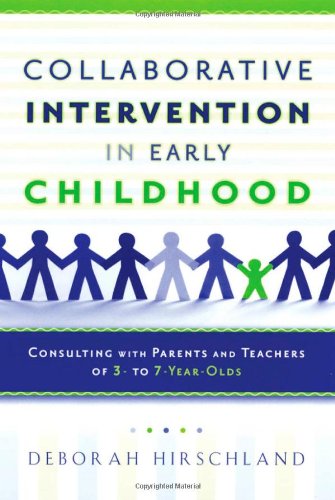 Collaborative Intervention In Early Childhood Consulting With Parents And Teachers Of 3 To 7yearolds 1st Edition Deborah Hirschland