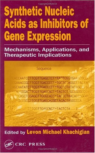 Synthetic Nucleic Acids As Inhibitors Of Gene Expression Mechanisms Applications And Therapeutic Implications 1st Edition Levon Michael Khachigian Editor