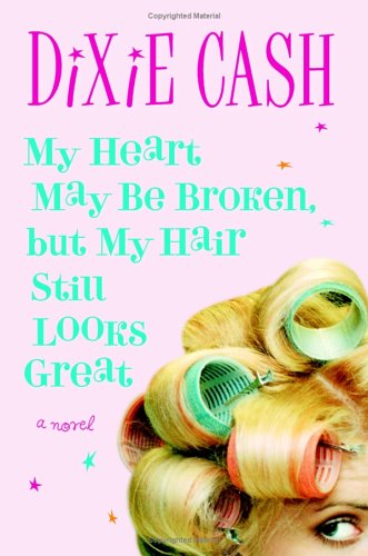 My Heart May Be Broken But My Hair Still Looks Great Dixie Cash