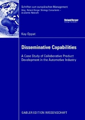 Disseminative Capabilities A Case Study of Collaborative Product Development in the Automotive Industry 1st Edition by Kay Oppat ISBN 3834912549 978-3834912541