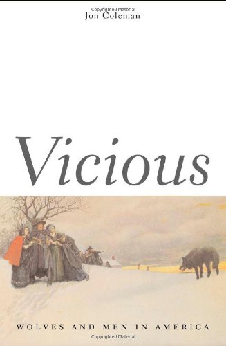 Vicious Wolves And Men In America The Lamar Series In Western History 1st Professor Jon T Coleman