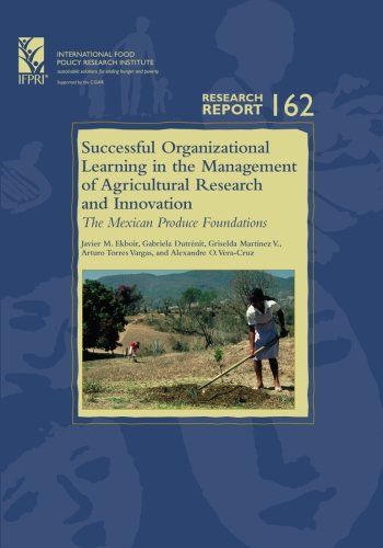 Successful Organizational Learning In The Management Of Agricultural Research And Innovation The Mexican Produce Foundations Javier Ekboir