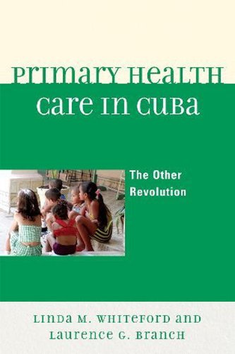 Primary Health Care In Cuba The Other Revolution Linda Whiteford