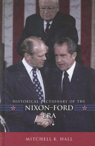 Historical Dictionary Of The Nixonford Era Historical Dictionaries Of Us Historical Eras Mitchell K Hall