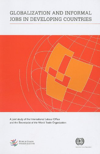 Globalization And Informal Jobs In Developing Countries A Joint Study Of The International Labour Office And The Secretariat Of The World Trade Organization Marc Bacchetta