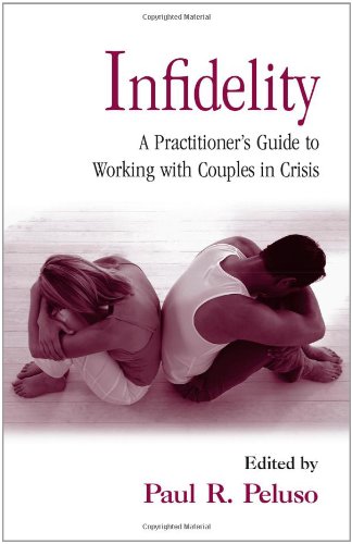 Infidelity A Practitioners Guide To Working With Couples In Crisis Family Therapy And Counseling 1st Edition Paul R Peluso