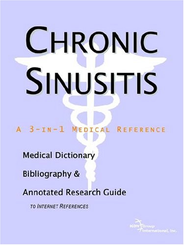 Chronic Sinusitis A Medical Dictionary Bibliography And Annotated Research Guide To Internet References Icon Health Publications