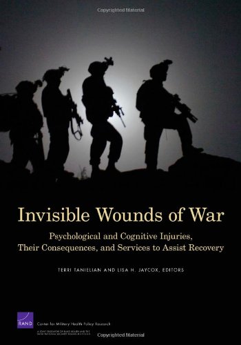 Invisible Wounds Of War Psychological And Cognitive Injuries Their Consequences And Services To Assist Recovery 2008 Terri Tanielian