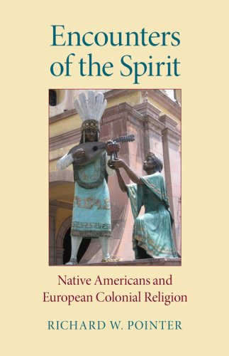 Encounters Of The Spirit Native Americans And European Colonial Religion Religion In North America Richard W Pointer