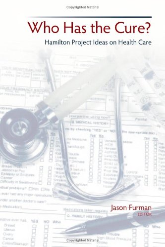Who Has The Cure Hamilton Project Ideas On Health Care Jason Furman