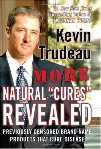 More Natural Cures Revealed Previously Censored Brand Name Products That Cure Disease 1st Edition Kevin Trudeau