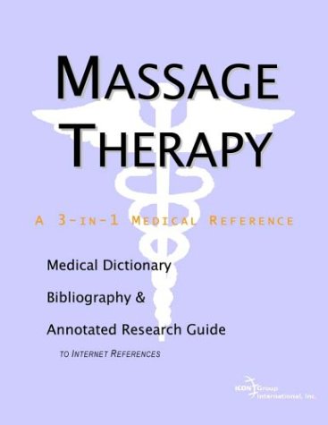 Massage Therapy A Medical Dictionary Bibliography And Annotated Research Guide To Internet References Icon Health Publications