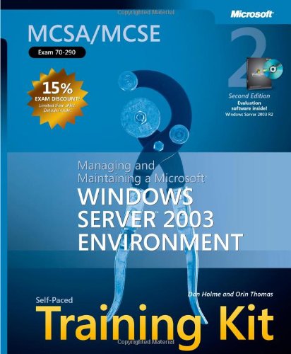 Mcsa Mcse Selfpaced Training Kit Exam 70290 Managing And Maintaining A Microsoft Windows Server 2003 Environment Second Edition 2nd Dan Holme