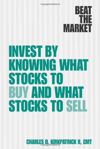 Beat The Market Invest By Knowing What Stocks To Buy And What Stocks To Sell 1st Edition Charles D Kirkpatrick
