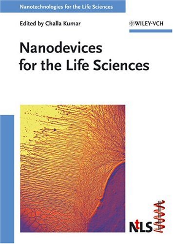 Nanodevices For The Life Sciences Nanotechnologies For The Life Sciences Volume 4 1st Edition Challa S S R Kumar