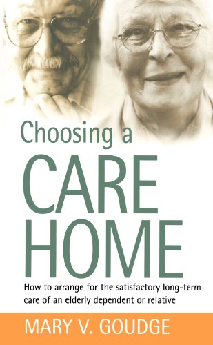 Choosing A Care Home How To Arrange For The Satisfactory Longterm Care Of An Elderly Dependent Or Relative Mary V Goudge