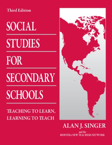 Social Studies For Secondary Schools Teaching To Learn Learning To Teach 3rd Edition 3rd Edition Alan J Singer