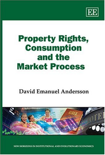 Property Rights Consumption And The Market Process New Horizons In Institutional Evolutionary Economics Series David Emanuel Andersson