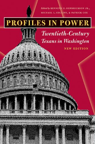 Profiles In Power Twentiethcentury Texans In Washington New Edition Focus On American History Series Kenneth E