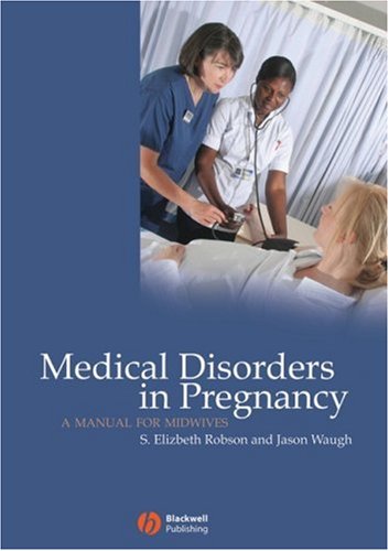 Medical Disorders In Pregnancy A Manual For Midwives 1st Edition S E Robson