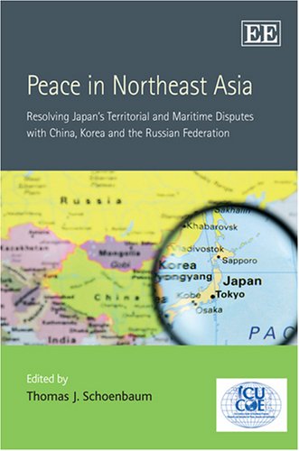 Peace In Northeast Asia Resolving Japans Territorial And Maritime Disputes With China Korea And The Russian Thomas J Schoenbaum
