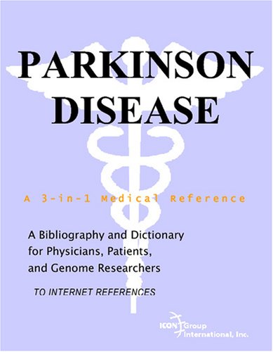 Parkinson Disease A Bibliography And Dictionary For Physicians Patients And Genome Researchers Philip M Parker