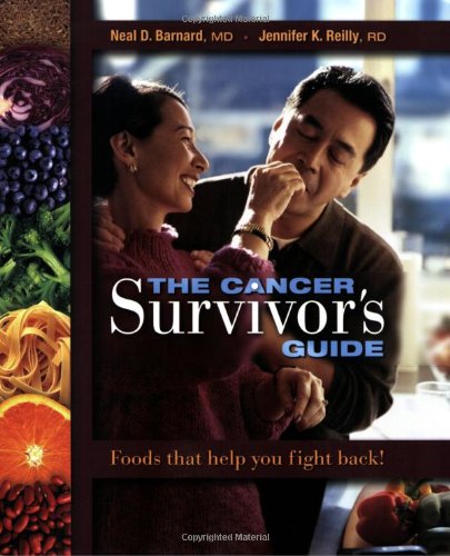 The Cancer Survivors Guide Foods That Help You Fight Back 1st Edition Neal Barnard